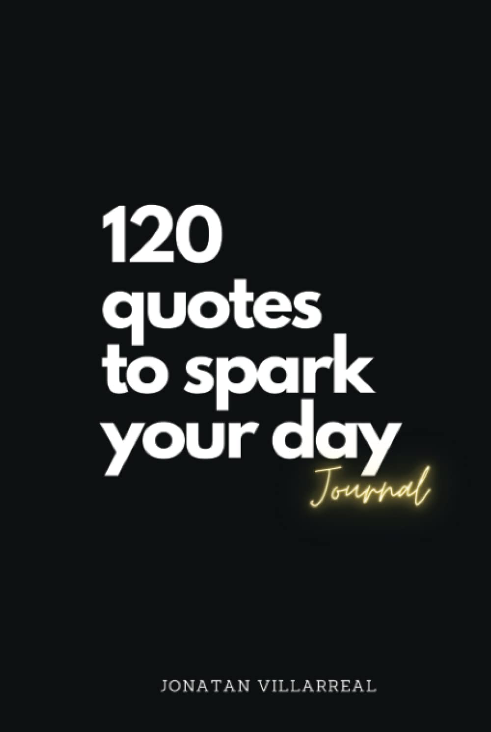 120 quotes to spark your day Journal - Guided & Interactive Journal with Prompts to improve your daily life