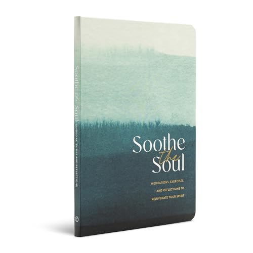 Soothe the Soul – A Guided Journal with Meditations, Exercises, and Reflections to Rejuvenate Your Spirit