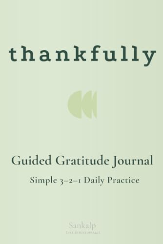 thankfully: A 90-Day Daily Guided Gratitude Journal: A Minimalist 3-2-1 Framework for Kindness and Intentional Living (Live Intentionally)