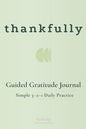 thankfully: A 90-Day Daily Guided Gratitude Journal: A Minimalist 3-2-1 Framework for Kindness and Intentional Living (Live Intentionally)