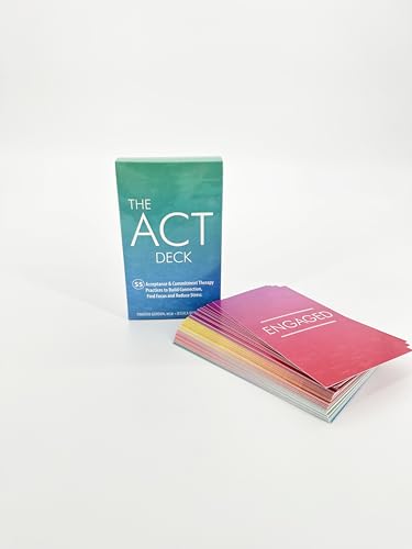 The ACT Deck: 55 Acceptance & Commitment Therapy Practices to Build Connection, Find Focus and Reduce Stress