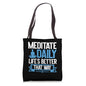 Meditate Daily Life's Better That Way Meditation Tote Bag