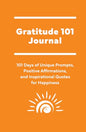 Gratitude 101 Journal: 101 Days of Unique Prompts, Positive Affirmations, and Inspirational Quotes for Happiness