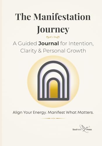 The Manifestation Journey Journal: A Guided Year of Intention, Reflection, Gratitude & Monthly Goal Setting