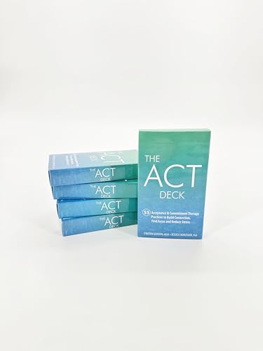 The ACT Deck: 55 Acceptance & Commitment Therapy Practices to Build Connection, Find Focus and Reduce Stress