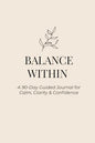Balance Within: A 90-Day Guided Journal for Calm, Clarity & Confidence