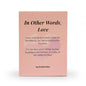 In Other Words, Love – 100 Poetic Reflections on Heartbreak, Joy & All the Ways Love Shows Up – Romantic, Healing, & Affirmation Card Deck for Women, Men & Teens – Self-Care, Journaling, Therapy