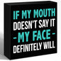 Inspirational Wooden Box Sign, If My Mouth Doesn't Say It My Face Sign for Women, Funny Office HR Wood Block Sign Desk Decor, Humorous Office Cubicle Desk Accessories Decor Signs 5x5x1 INCH - style: My Face Will