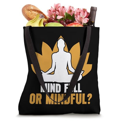 Mind Full or Mindful Meditation Tote Bag