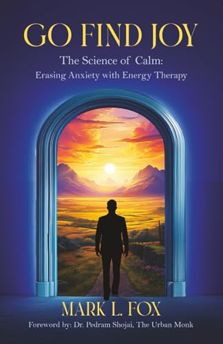 Go Find Joy: The Science of Calm: Erasing Anxiety with Energy Therapy
