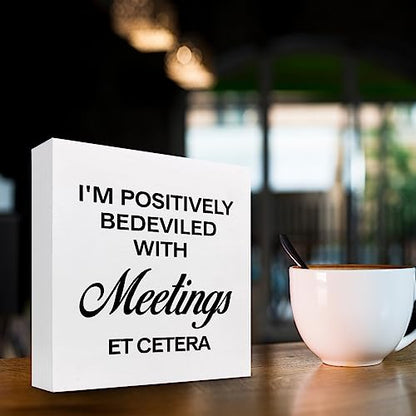 I'm Positively Believed with Meetings Et Cetera Wood Block Sign Desk Decor,Funny Wooden Box Plaque for Home Office Shelf Table Decor - style: I'm Positively