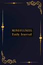 Mindfulness Daily Journal: A Creative Mindfulness Gift Journal For Daily Mindful Tasks Practice For Men And Women To Write In