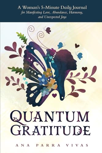 Quantum Gratitude: A Woman's 5-Minute Daily Journal for Manifesting Love, Abundance, Harmony, and Unexpected Joys
