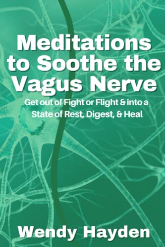 Meditations to Soothe the Vagus Nerve: Get out of Fight or Flight and into a State of Rest, Digest and Heal