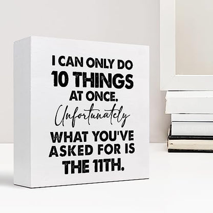 I Can Only Do 10 Things at Once Sign,Funny Wooden Box Sign,Office Wood Box Plaque for Home Farmhouse Desk Shelf Decor - style: I Can Only