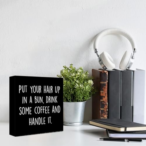 WUZYOU Inspirational Wood Box Sign with Put Your Hair Up in a Bun, Drink Coffee & Handle It - Motivational Wooden Block Sign for Women, 5x5x1 Inch Empowering Wall Decor for Office & Home - style: Put Your Hair
