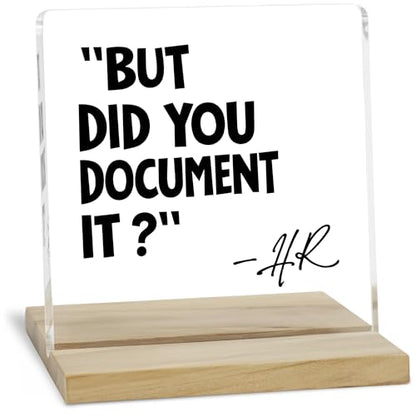 HR Office Gifts Desk Decor Sign, But Did You Document It Funny Office Acrylic Plaque - color: Document