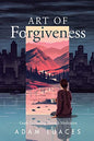 Art of Forgiveness: Guide to Healing through Meditation