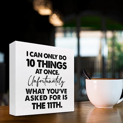 I Can Only Do 10 Things at Once Sign,Funny Wooden Box Sign,Office Wood Box Plaque for Home Farmhouse Desk Shelf Decor - style: I Can Only