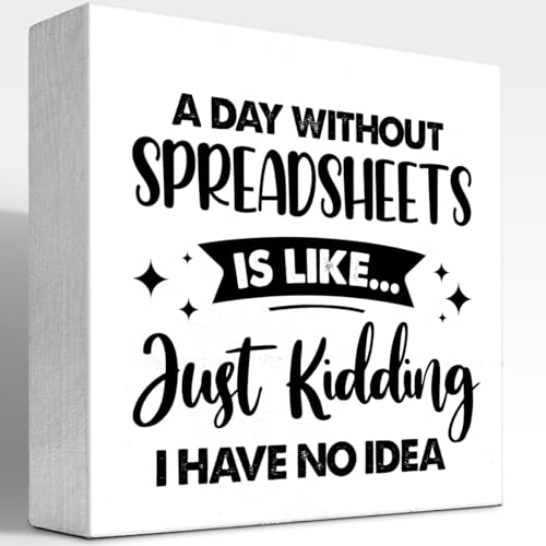 A Day Without Spreadsheet is Like Sign,Funny Wooden Box Sign,Office Wood Box Plaque for Home Farmhouse Desk Shelf Decor - style: A Day Without