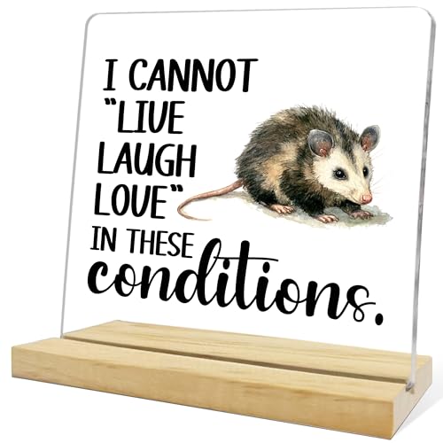 Funny Opossum Gifts for Women Men,I Cannot "Live Laugh Love"In These Conditions Acrylic Sign,Sarcastic Office Gift for Home Office Bedroom Bathroom Desk Decor - color: Opossum