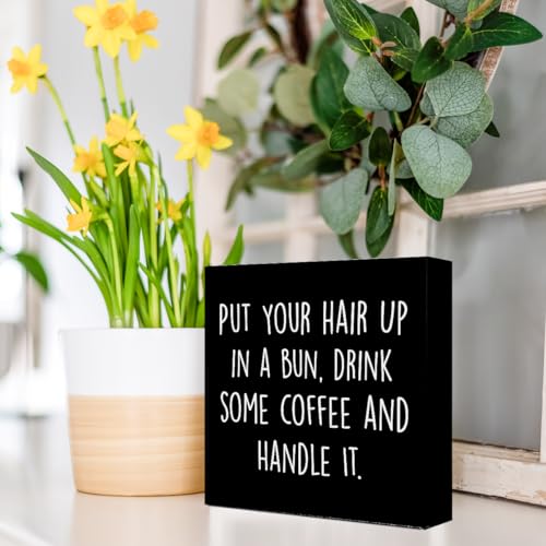 WUZYOU Inspirational Wood Box Sign with Put Your Hair Up in a Bun, Drink Coffee & Handle It - Motivational Wooden Block Sign for Women, 5x5x1 Inch Empowering Wall Decor for Office & Home - style: Put Your Hair