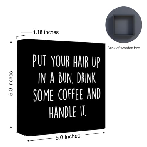 WUZYOU Inspirational Wood Box Sign with Put Your Hair Up in a Bun, Drink Coffee & Handle It - Motivational Wooden Block Sign for Women, 5x5x1 Inch Empowering Wall Decor for Office & Home - style: Put Your Hair