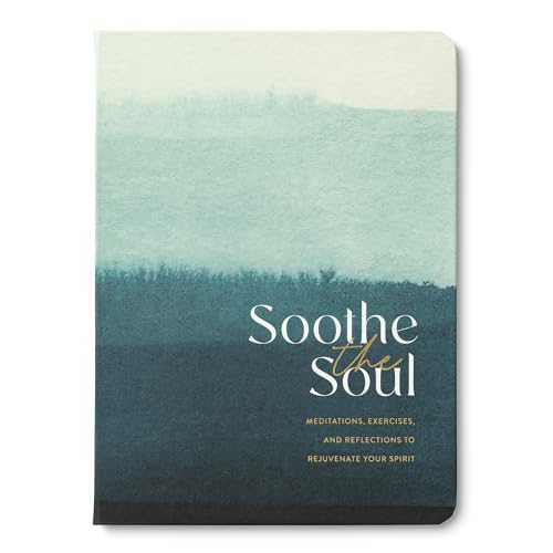 Soothe the Soul – A Guided Journal with Meditations, Exercises, and Reflections to Rejuvenate Your Spirit