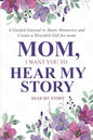 Mom, I Want You to Hear My Story: A Guided Journal to Share Memories and Create a Heartfelt Gift for Mom