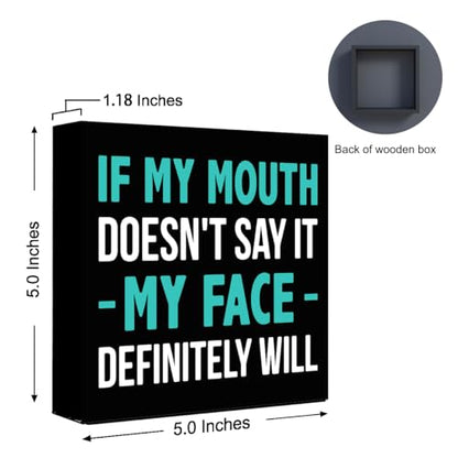 Inspirational Wooden Box Sign, If My Mouth Doesn't Say It My Face Sign for Women, Funny Office HR Wood Block Sign Desk Decor, Humorous Office Cubicle Desk Accessories Decor Signs 5x5x1 INCH - style: My Face Will