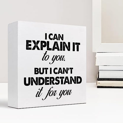 z-crange Funny Wooden Box Sign, I Can Explain It to You but I Can't Understand It for You Humorous Wooden Sign, Wood Box Plaque for Home Farmhouse Desk Shelf Decor - style: I Can Explain