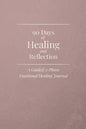 90 Days of Healing and Reflection: A 90-day healing journal with guided prompts, inner emotional work, and daily gratitude reflection