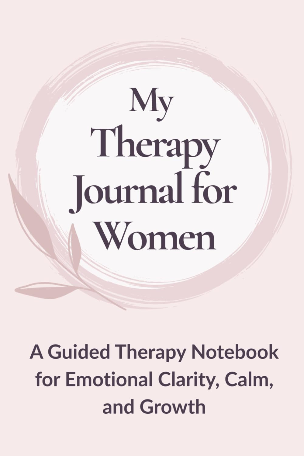 My Therapy Journal for Women: A Guided Notebook for Emotional Clarity, Calm, and Growth