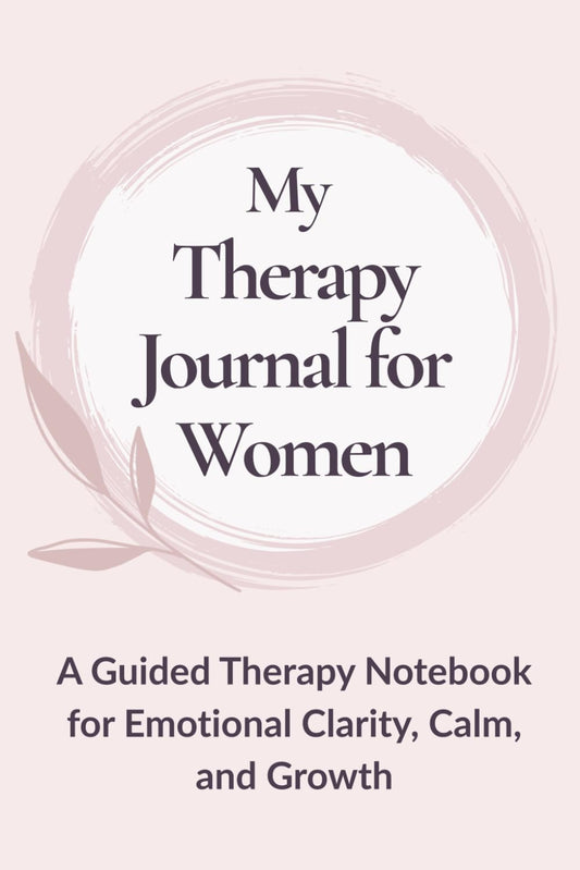 My Therapy Journal for Women: A Guided Notebook for Emotional Clarity, Calm, and Growth