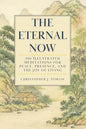 The Eternal Now: 366 Illustrated Meditations for Peace, Presence, and the Joy of Living. Featuring Quotes from 24 of the Great Spiritual Teachers of ... and Liberation (Editions of The Eternal Now)