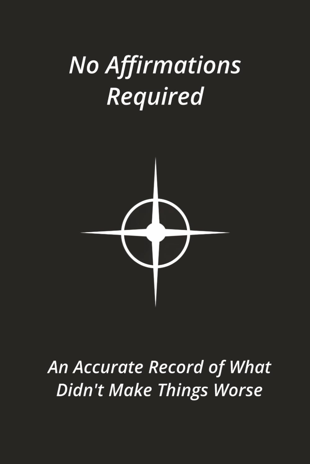 No Affirmations Required: An Accurate Record of What Didn't Make Things Worse
