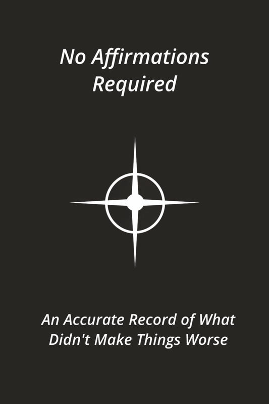 No Affirmations Required: An Accurate Record of What Didn't Make Things Worse