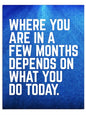 Motivational Wall Art Print, Where You Are In A Few Months Depends On What You Do Today Quote, Modern Inspirational Poster for Home Office, Daily Focus Reminder(Unframed, 11 x 14 inches) - color: Unframed, size: 14"L x 11"W