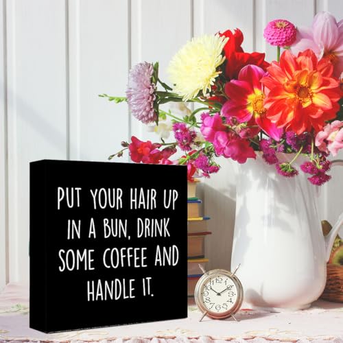 WUZYOU Inspirational Wood Box Sign with Put Your Hair Up in a Bun, Drink Coffee & Handle It - Motivational Wooden Block Sign for Women, 5x5x1 Inch Empowering Wall Decor for Office & Home - style: Put Your Hair