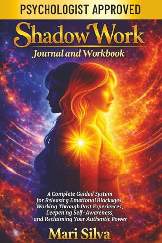 Shadow Work Journal and Workbook: A Complete Guided System for Releasing Emotional Blockages, Working Through Past Experiences, Deepening ... Your Authentic Power (Personal spirituality)