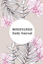 Mindfulness Daily Journal: A Creative Daily Morning & Evening Routine Mindfulness Journal Notebook for guide with daily Practices to feel You Cool, Peace