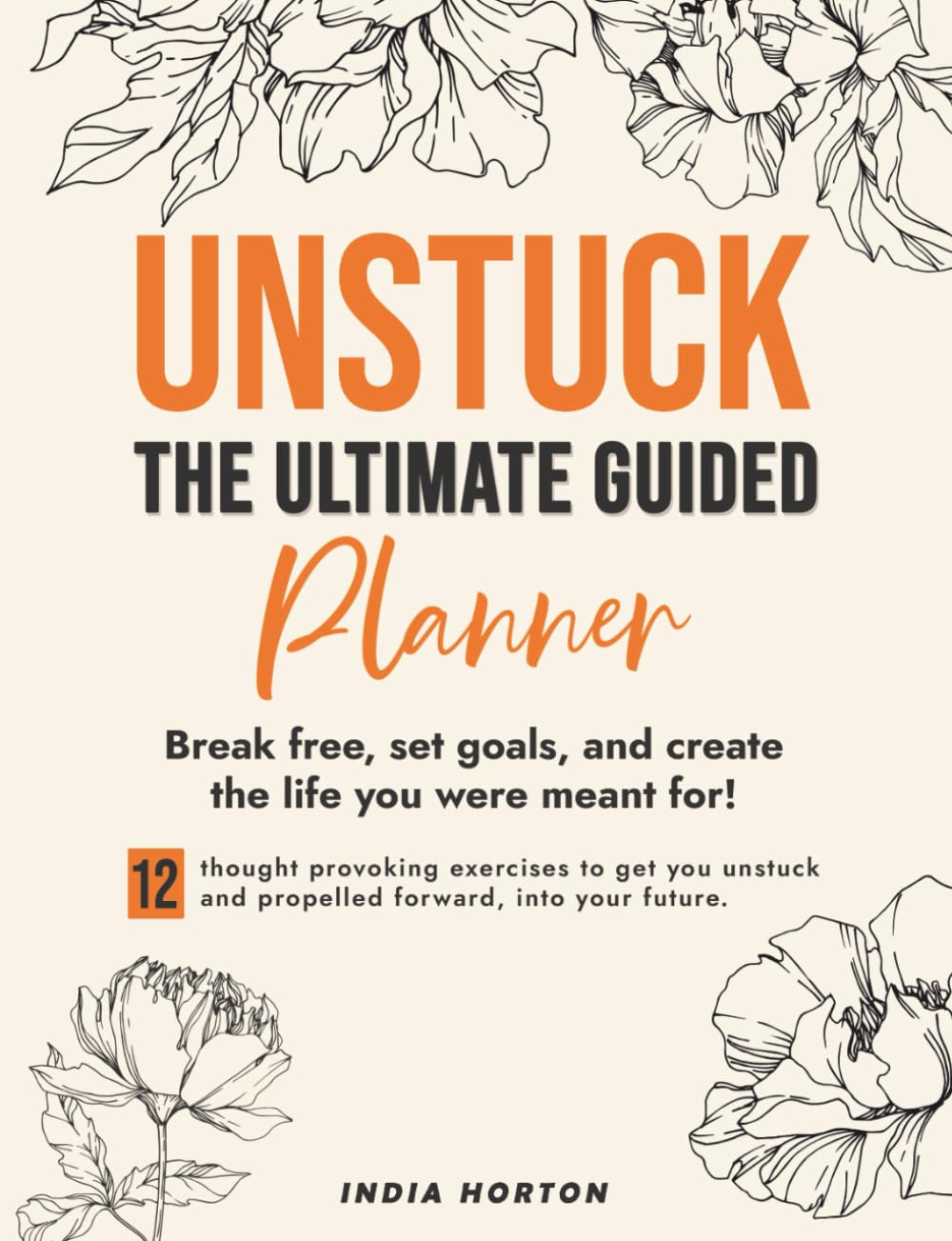 UNSTUCK: The Ultimate Guided Planner: Break free, set goals, and create the life you were meant for!
