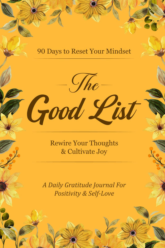 The Good list: 90 Days to Reset Your Mindset, Rewire Your Thoughts & Cultivate Joy