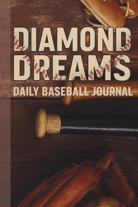 Diamond Dreams: Daily Baseball Journal: Daily Baseball Stats, Skills Training, and Mindset Notebook for Serious Baseball Athletes. | Performance Logbook for Players and Teams All Season Long