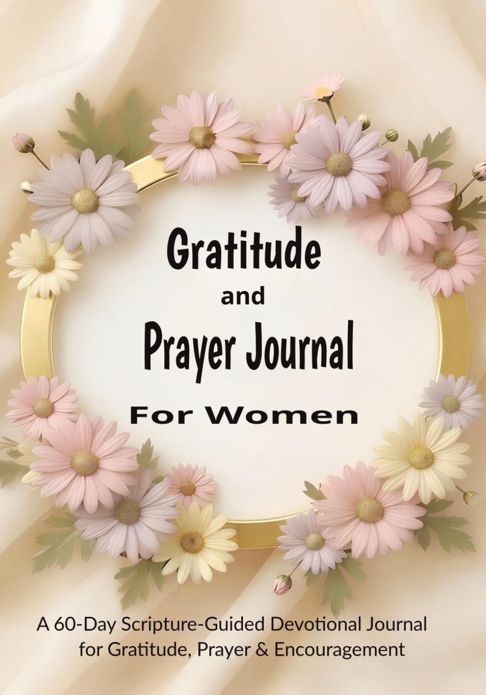 Gratitude and Prayer Journal For Women: A 60-Day Scripture-Guided Devotional for Faith, Encouragement & Reflection