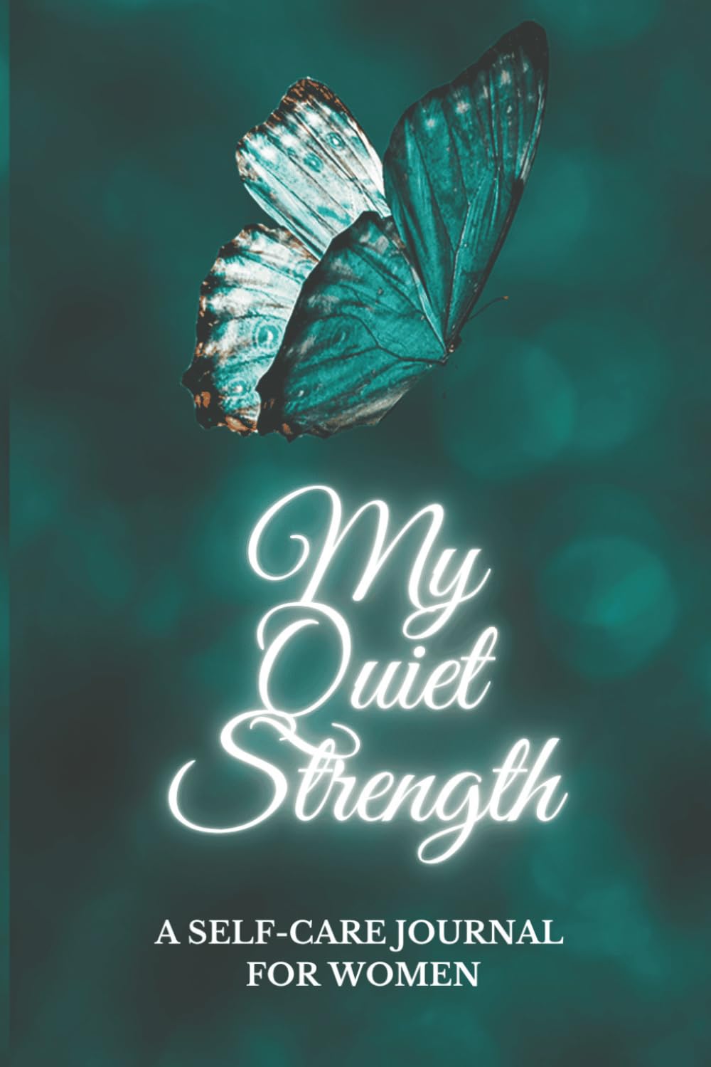 My Quiet Strength: A Self-Care Journal for Women: Daily Gratitude, Reflection and Mindfulness for Inner Peace and Personal Growth