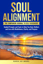SOUL ALIGNMENT: A COMPANION JOURNAL TO SELF DISCOVERY: GUIDED PROMPTS & TOOLS TO HELP YOU HEAL, REFLECT & LIVE WITH MINDFULNESS, CLARITY, & PURPOSE