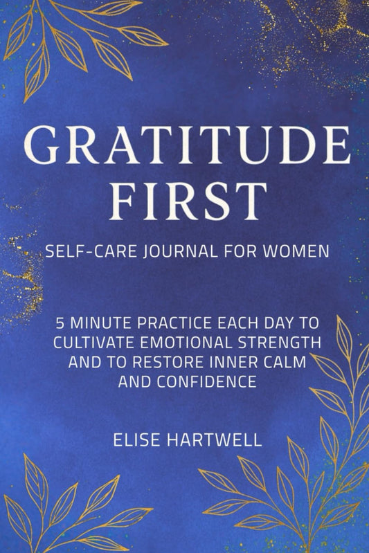 GRATITUDE FIRST: SELF-CARE JOURNAL FOR PERSONAL GROWTH