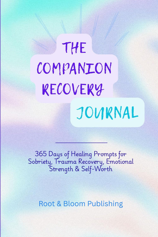 THE COMPANION RECOVERY JOURNAL: 365 Days of Reflection to Support Sobriety, Trauma Healing and Emotional Strength (Reclaiming YOU)